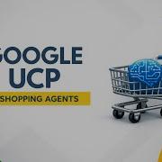 Google S Universal Commerce Protocol UCP Enables AI Shopping Agents