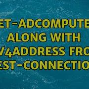 Get ADComputer Along With Ipv4address From Test Connection 2 Solutions