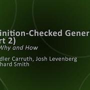 Definition Checked Generics Part 2 The Why How Chandler Carruth Josh Levenberg Richard Smith