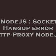 NodeJS Socket Hangup Error Http Proxy NodeJS