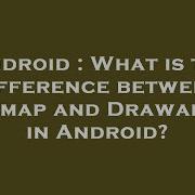 Android What Is The Difference Between Bitmap And Drawable In Android