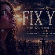 Fix You This Song Will Heal You Emotional Orchestral Version Velaria