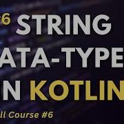 6 Kotlin Full Course String Data Types In Kotlin Android App Development 2023