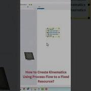 How To Create Kinematics Using Process Flow To A Fixed Resource