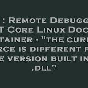 C Remote Debugging NET Core Linux Docker Container The Current Source Is Different From The V