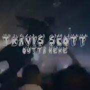 Travis Scott Outta Here