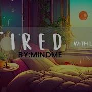 Tired With Lyrics Mind Me