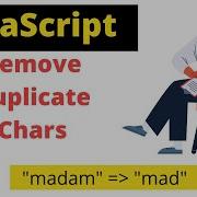 JavaScript Remove Duplicate Characters From String