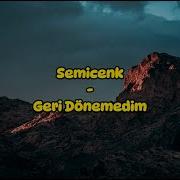 Semicenk Geri Dönemedim Sözleri Lyrics