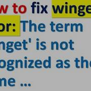 FIX Winget ERROR Winget Is Not Recognized As The Name Of A Cmdlet Function Script File Or