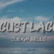 Sleigh Bells Locust Laced Lyrics