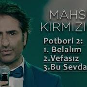 Mahsun Kırmızıgül Potbori 2 Belalım Vefasız Bu Sevda Bitmez