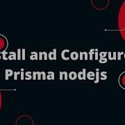 Prisma Tutorial 6 Install And Configure Prisma Nodejs
