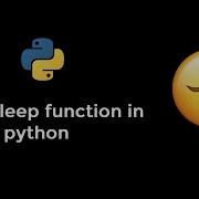 Create Delays In Python Scripts Using The Sleep Function In Time Module