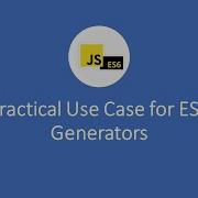 Practical Use Case Of ES6 Generators