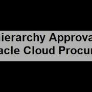 Job Hierarchy Approvals For Requisitions In Oracle Cloud Procurement
