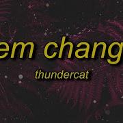 Thundercat Them Changes Sped Up Tiktok Version Lyrics Nobody Move There S Blood On The Floor
