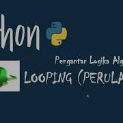 Pengantar Logika Algoritma Dengan Pemrograman Python 05 Perulangan Looping