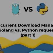 10 Concurrent Download Manager Golang Vs Python Requests Part 1