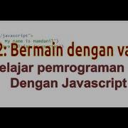 2 Bermain Dengan Variabel Tutorial Programming Dari Nol Javascript