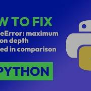 How To Fix RuntimeError Maximum Recursion Depth Exceeded In Comparison In Python
