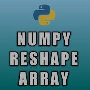 Reshape Array Python Numpy Tutorial