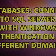 Databases Connect To Sql Server With Windows Authentication In Different Domains 3 Solutions