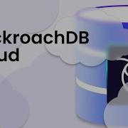 The New CockroachDB Cloud Platform Powering Your Entire Application Lifecycle
