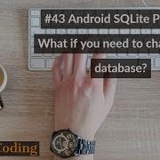 43 Android SQLite Part 10 What If You Need To Change The Database