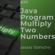 Java Program To Multiply Two Numbers Multiplication In Java User Input Aman Tripathi
