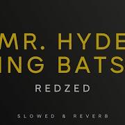 REDZED Mr Hyde Going Batshit Slowed Reverb