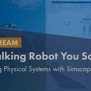 A Walking Robot You Say Robot Modeling With Simscape