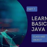 BASIC TUTORIAL PART 7 BASICS OF JAVA TEASER CLASS AND OBJECT IN JAVA