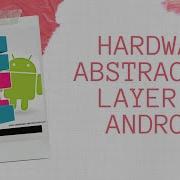 Android Framework Hardware Abstraction Layer In Android