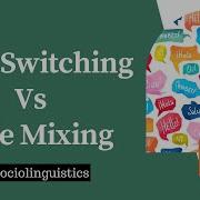 Code Switching Vs Code Mixing In Sociolinguistics
