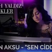Sezen Aksu Sen Ciddisin Gülşah Yaldız Cover AKUSTİKLER