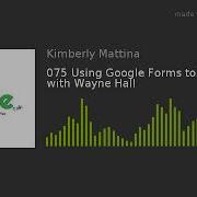 075 Using Google Forms To Go Paperless With Wayne Hall