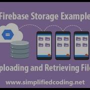 Firebase Storage Uploading And Retrieving Files Demo