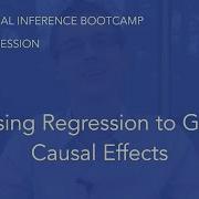 Using Regression To Get Causal Effects Causal Inference Bootcamp