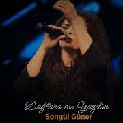 Dağlara Mı Yazdın Songül Güner