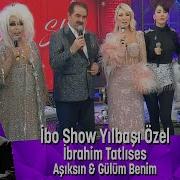 İbrahim Tatlıses Aşıksın Gülüm Benim