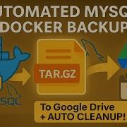 Automated Docker MySQL Backups To Google Drive Stop Archive Upload Clean One Script