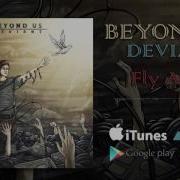 Beyond Us Fly Away DEVIANT 2016
