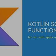 Kotlin Scope Functions Let Run With Apply And Also