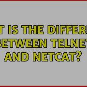 What Is The Difference Between Telnet And Netcat