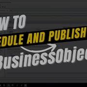 Scheduling And Publishing BusinessObjects In 2022