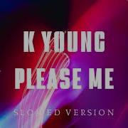 SLOWED K Young Please Me