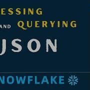 Processing Working With JSON Data In Snowflake 01