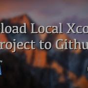How To Upload An Xcode Project To GitHub