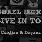 Michael Jackson Give In To Me Robert Cristian Dayana Remix Extended Remix